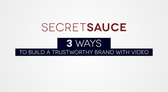 Secret Sauce: 3 Ways to Build a Trustworthy Brand With Video