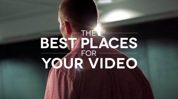 The Best Places for Your Video