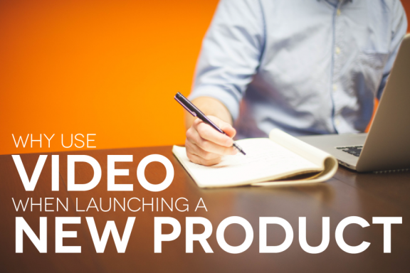 Why Use Video When Launching a New Product