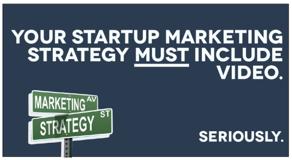 3 Reasons Your Startup Marketing Strategy Is Incomplete Without Video