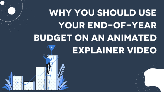 Why You Should Use Your End-Of-Year Budget on an Animated Explainer Video