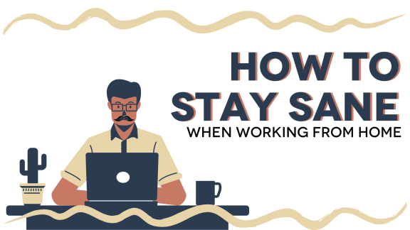 How to Stay Sane When Working from Home