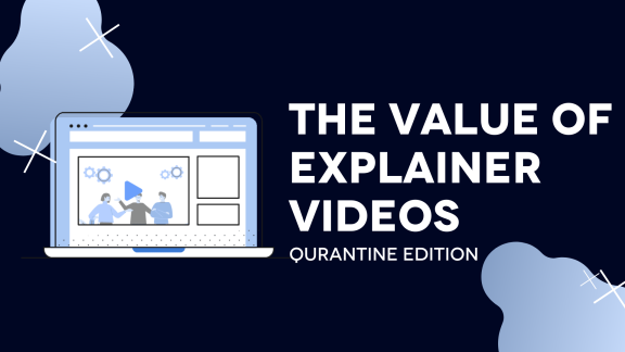 The Value of Explainer Videos: Quarantine Edition