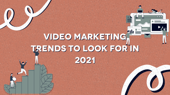 Video Marketing Trends to Look For in 2021