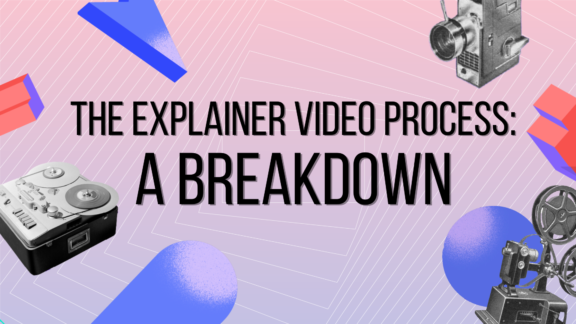 The Explainer Video Process: A Breakdown