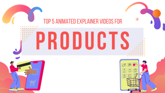 Top 5 Animated Explainer Videos for Products