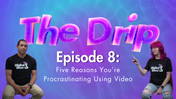 The Drip Ep. 8: Five Reasons You’re Procrastinating Using Video