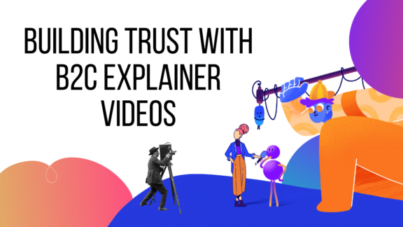 Building Trust with B2C Explainer Videos