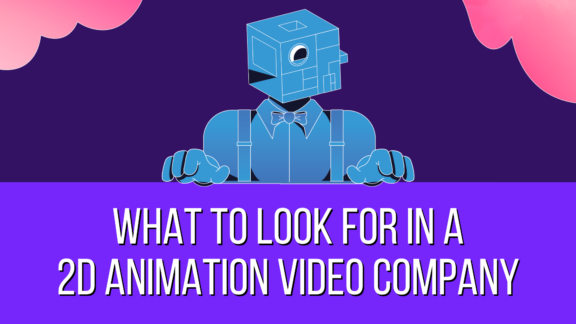 What to Look for in a 2D Animation Video Company
