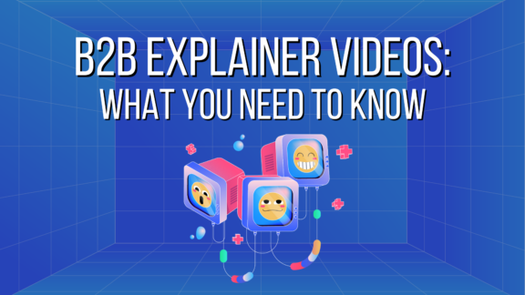 B2B Explainer Videos: What You Need to Know