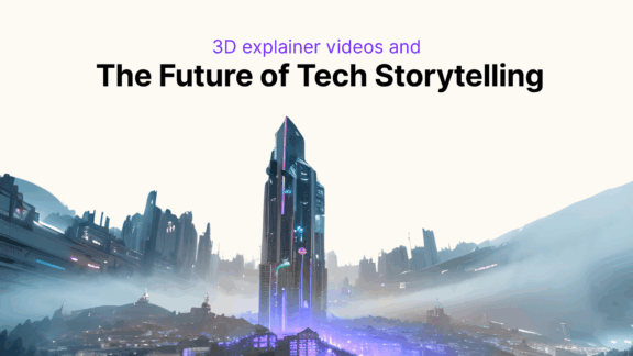 3D explainer videos and the Future of Tech Storytelling