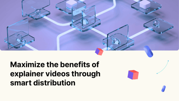 Maximize the Benefits of Explainer Videos Through Smart Distribution